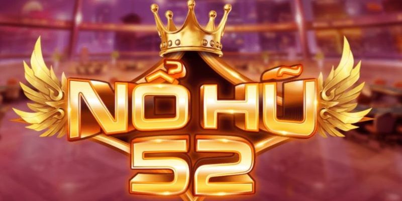 Tìm hiểu nổ hũ 52 là gì?
