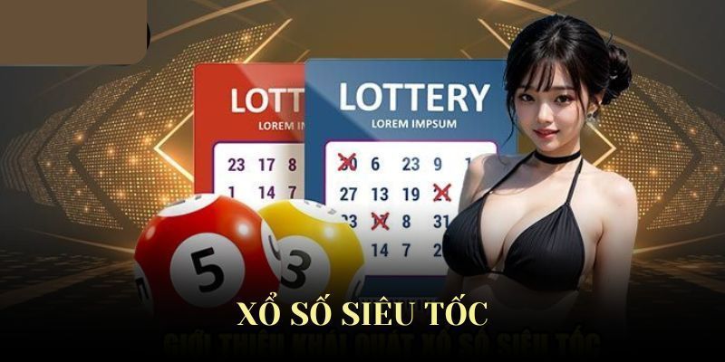 Tìm hiểu về xổ số siêu tốc là gì?